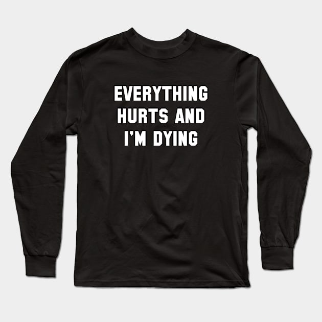 Everything Hurts Long Sleeve T-Shirt by VectorPlanet